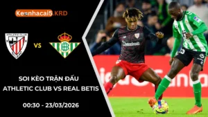 Soi Kèo Trận Athletic Club vs Real Betis | 00:30 - 23/03/2026