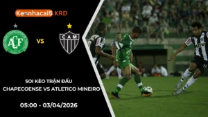 Soi Kèo Chapecoense vs Atletico Mineiro | 05:00 - 03/04/2026